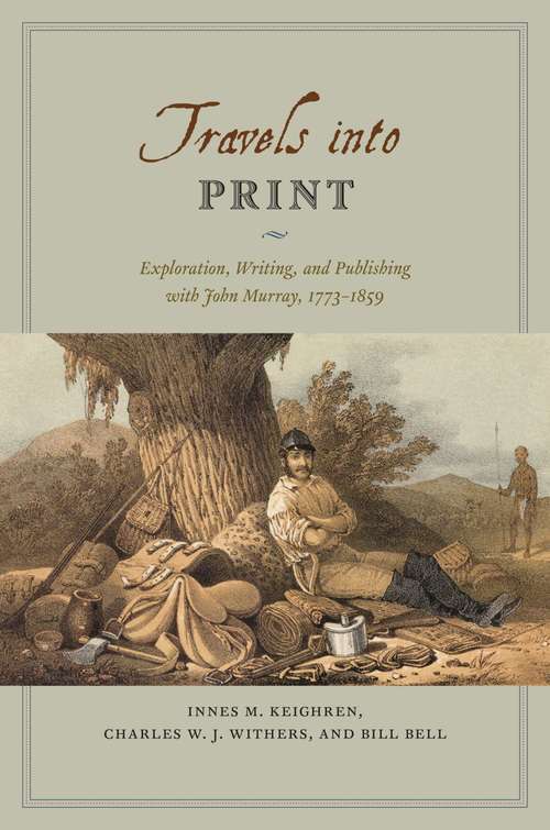 Travels into Print: Exploration, Writing, and Publishing with John Murray, 1773-1859