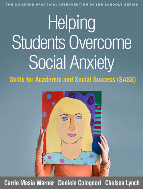 Book cover of Helping Students Overcome Social Anxiety: Skills For Academic And Social Success (sass) (The Guilford Practical Intervention In The Schools Series)