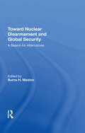 Toward Nuclear Disarmament And Global Security: A Search For Alternatives