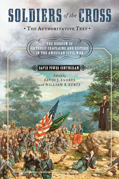 Book cover of Soldiers of the Cross, the Authoritative Text: The Heroism of Catholic Chaplains and Sisters in the American Civil War