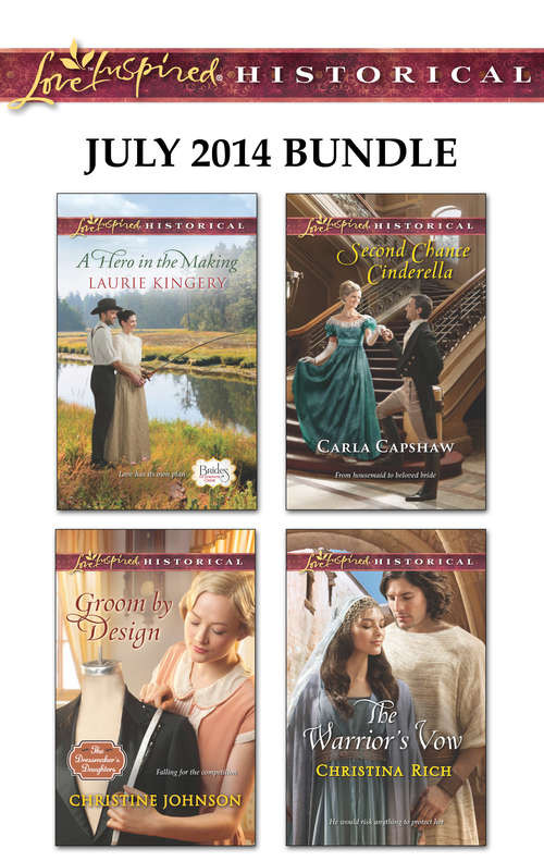 Love Inspired Historical July 2014 Bundle: A Hero In The Making Groom By Design Second Chance Cinderella The Warrior's Vow
