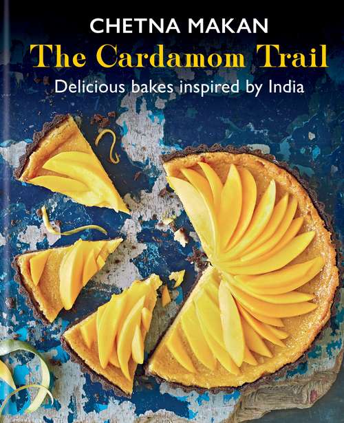 Book cover of The Cardamom Trail: Chetna Bakes with Flavours of the East