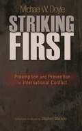 Striking First: Preemption and Prevention in International Conflict (The University Center for Human Values Series #38)