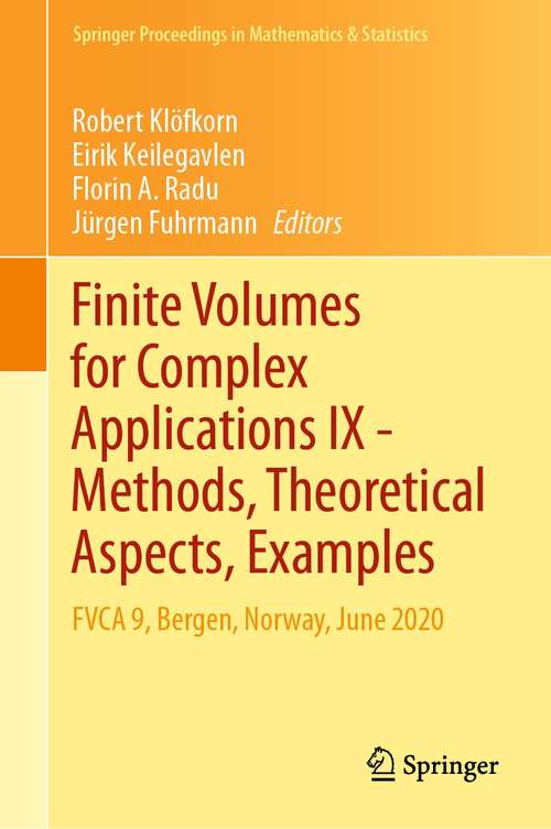 Book cover of Finite Volumes for Complex Applications IX - Methods, Theoretical Aspects, Examples: FVCA 9, Bergen, Norway, June 2020 (1st ed. 2020) (Springer Proceedings in Mathematics & Statistics #323)