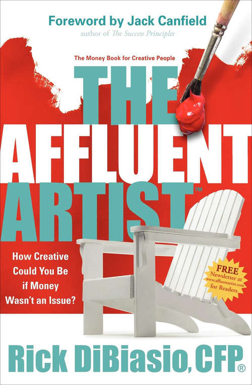 The Affluent Artist: The Money Book for Creative People: How Creative Could You Be If Money Wasn't an Issue?