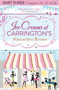 Ice Creams at Carrington’s: Part Three