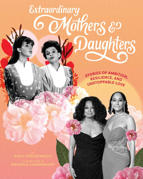 Book cover of Extraordinary Mothers and Daughters: Stories of Ambition, Resilience, and Unstoppable Love