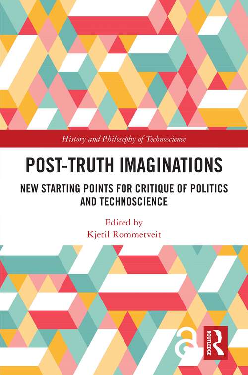 Book cover of Post-Truth Imaginations: New Starting Points for Critique of Politics and Technoscience (History and Philosophy of Technoscience)