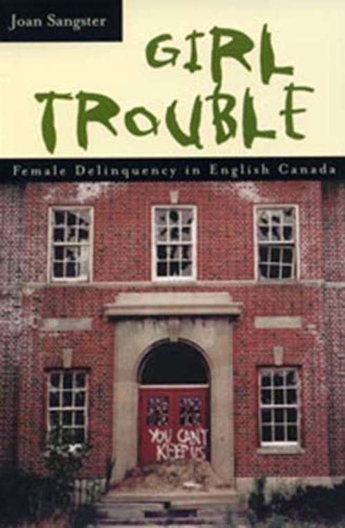 Book cover of Girl Trouble: Female Delinquency in English Canada