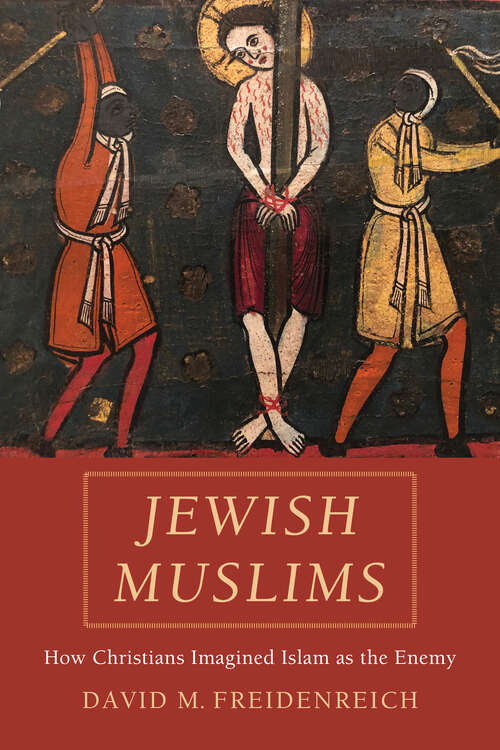 Book cover of Jewish Muslims: How Christians Imagined Islam as the Enemy