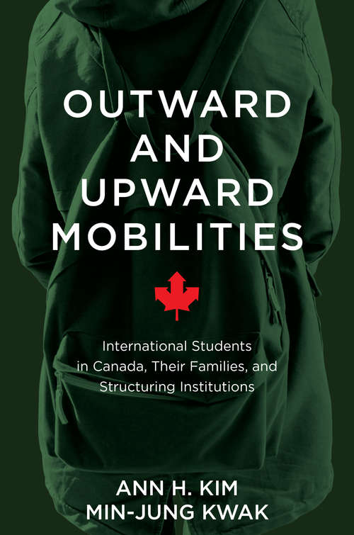 Outward and Upward Mobilities: International Students in Canada, Their Families, and Structuring Institutions