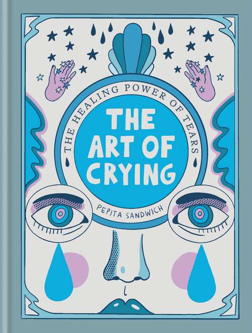 Book cover of The Art of Crying: The healing power of tears