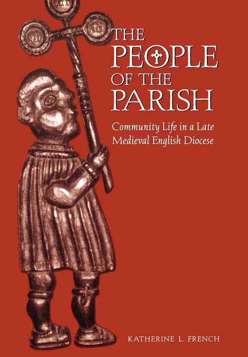The People of the Parish: Community Life in a Late Medieval English Diocese (The Middle Ages Series)