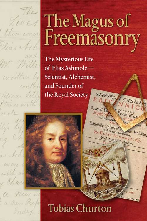 Book cover of The Magus of Freemasonry: The Mysterious Life of Elias Ashmole--Scientist, Alchemist, and Founder of the Royal Society