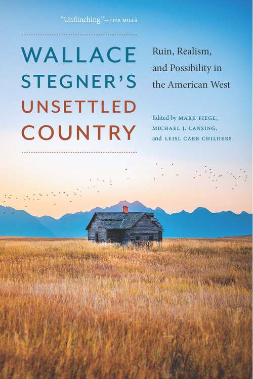 Book cover of Wallace Stegner's Unsettled Country: Ruin, Realism, and Possibility in the American West