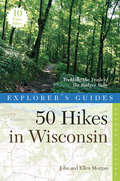 50 Hikes in Wisconsin: Trekking the Trails of the Badger State (Second Edition) (Explorer's Guide)