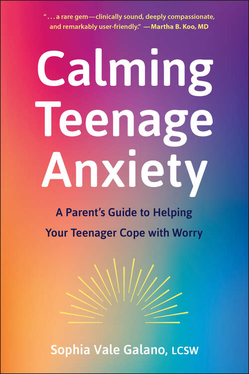 Book cover of Calming Teenage Anxiety: A Parent's Guide to Helping Your Teenager Cope with Worry