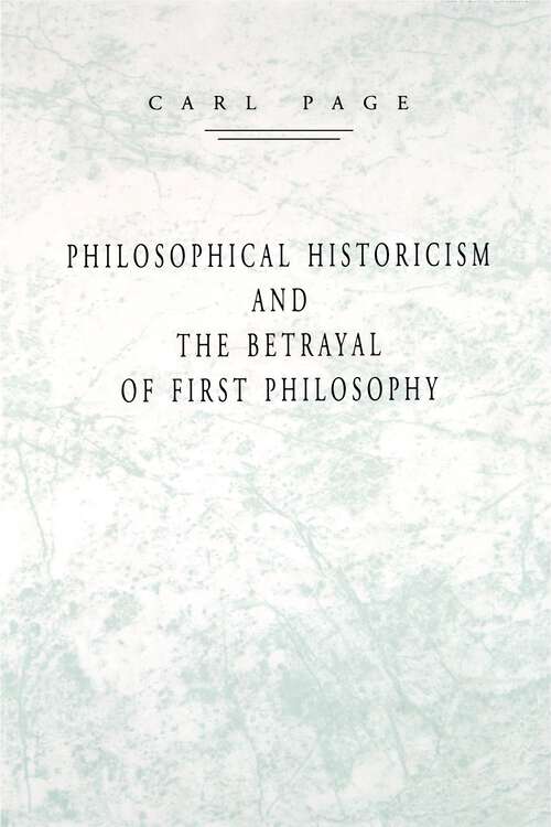 Book cover of Philosophical Historicism and the Betrayal of First Philosophy