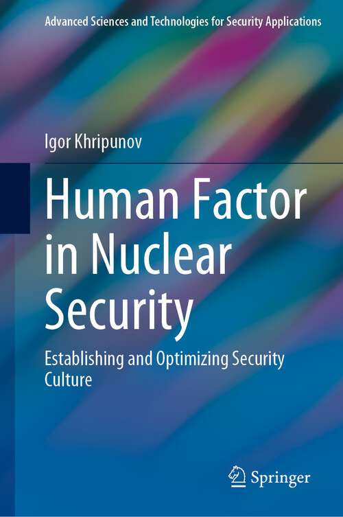 Book cover of Human Factor in Nuclear Security: Establishing and Optimizing Security Culture (1st ed. 2023) (Advanced Sciences and Technologies for Security Applications)