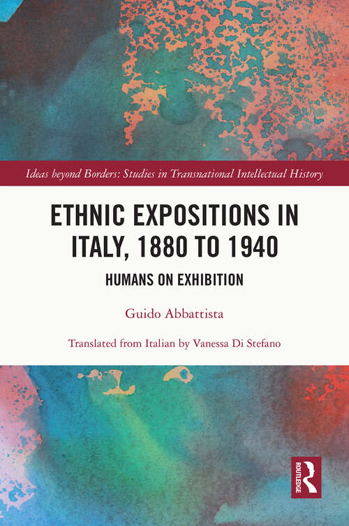 Book cover of Ethnic Expositions in Italy, 1880 to 1940: Humans on Exhibition (Ideas beyond Borders)