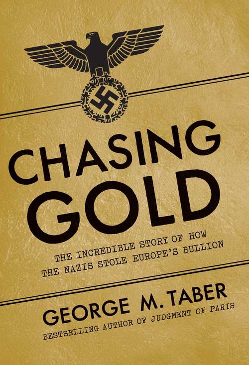 Book cover of Chasing Gold: The Incredible Story of How the Nazis Stole Europe's Bullion
