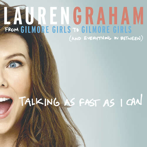 Book cover of Talking As Fast As I Can: From Gilmore Girls to Gilmore Girls, and Everything in Between