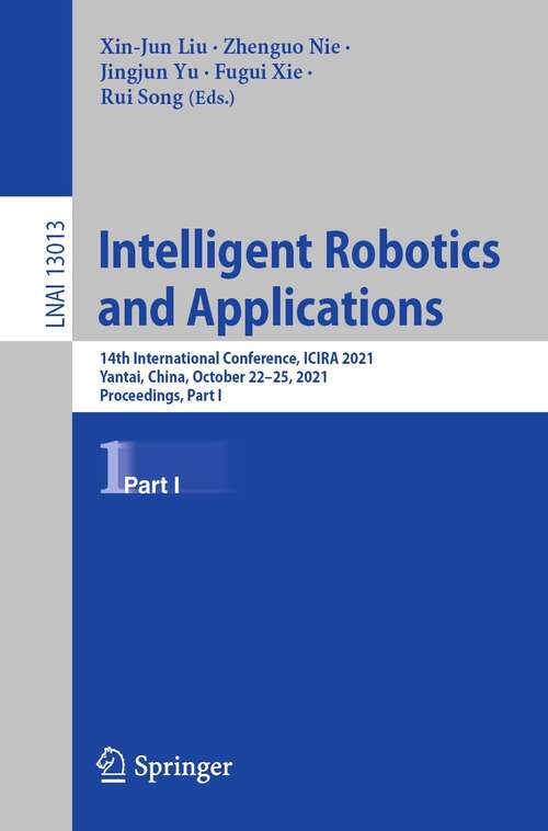 Intelligent Robotics and Applications: 14th International Conference, ICIRA 2021, Yantai, China, October 22–25, 2021, Proceedings, Part I (Lecture Notes in Computer Science #13013)