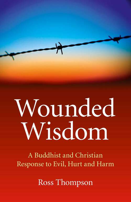 Book cover of Wounded Wisdom: A Buddhist and Christian Response to Evil, Hurt and Harm
