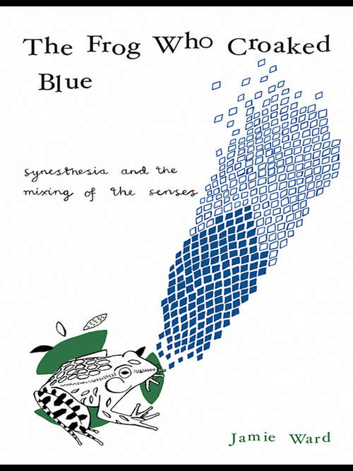 The Frog Who Croaked Blue: Synesthesia and the Mixing of the Senses