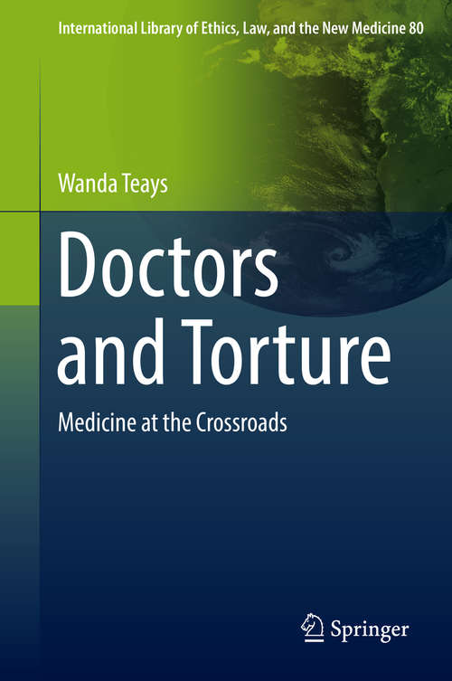 Book cover of Doctors and Torture: Medicine at the Crossroads (1st ed. 2019) (International Library of Ethics, Law, and the New Medicine #80)