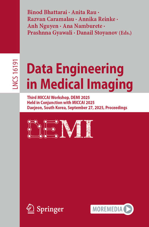 Book cover of Data Engineering in Medical Imaging: Third MICCAI Workshop, DEMI 2025, Held in Conjunction with MICCAI 2025, Daejeon, South Korea, September 27, 2025, Proceedings (Lecture Notes in Computer Science #16191)