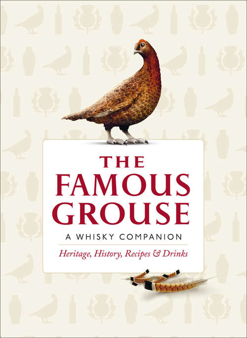 Book cover of The Famous Grouse Whisky Companion: Heritage, History, Recipes and Drinks