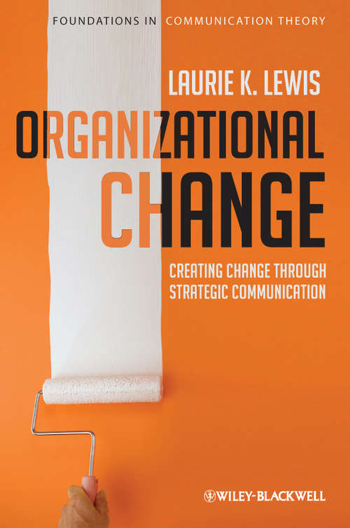 Book cover of Organizational Change: Creating Change Through Strategic Communication (Foundations of Communication Theory Series #4)