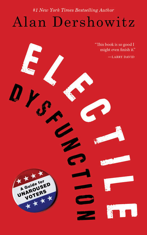 Book cover of Electile Dysfunction: A Guide for Unaroused Voters