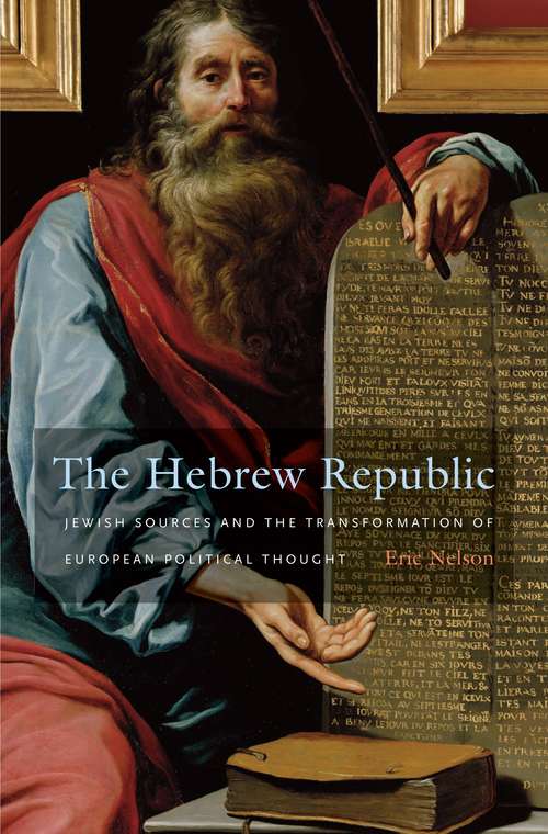 Book cover of The Hebrew Republic: Jewish Sources and the Transformation of European Political Thought