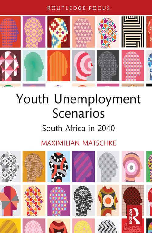 Book cover of Youth Unemployment Scenarios: South Africa in 2040 (Routledge Contemporary South Africa)
