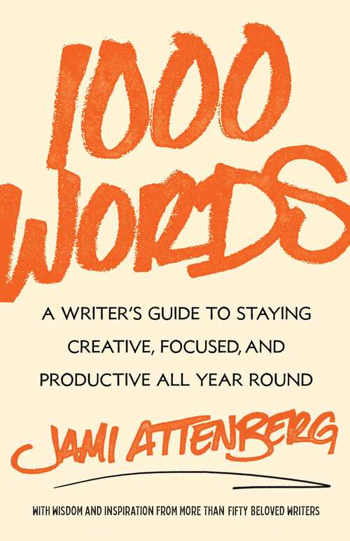 Book cover of 1000 Words: A Writer's Guide to Staying Creative, Focused, and Productive All Year Round