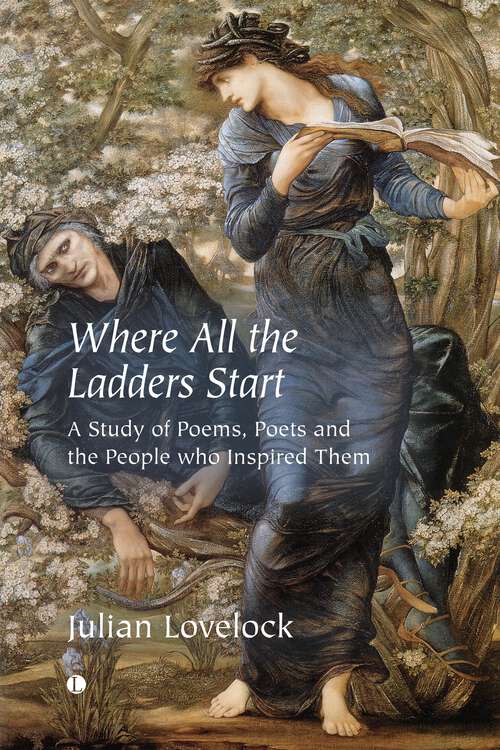 Book cover of Where All the Ladders Start: A Study of Poems, Poets and the People who Inspired Them