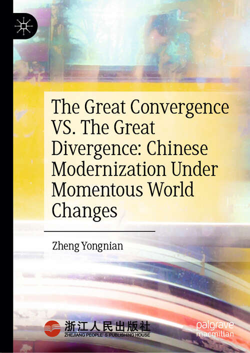 Book cover of The Great Convergence VS. The Great Divergence: Chinese Modernization Under Momentous World Changes