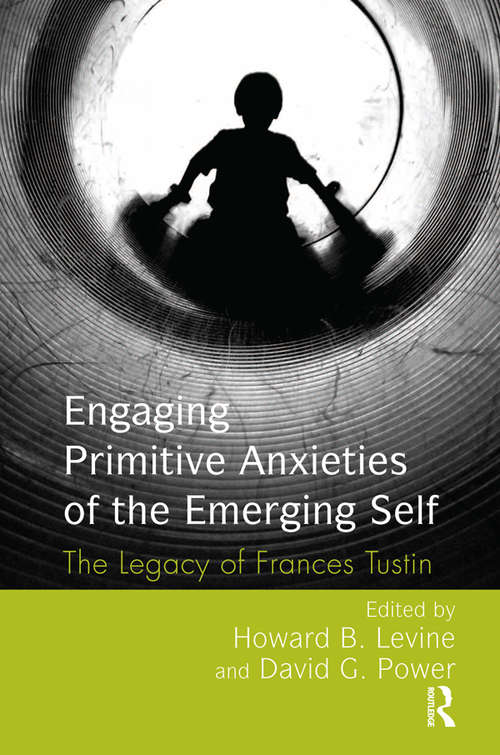 Book cover of Engaging Primitive Anxieties of the Emerging Self: The Legacy of Frances Tustin