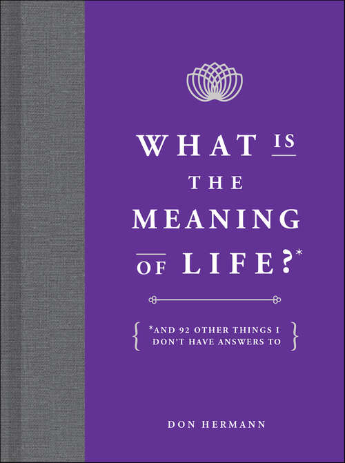 Book cover of What Is the Meaning of Life?: And 92 Other Things I Don't Have Answers To