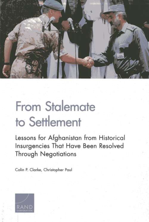 From Stalemate to Settlement: Lessons for Afghanistan from Historical Insurgencies That Have Been Resolved Through Negotiations