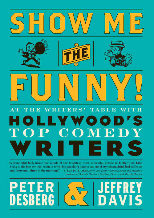 Book cover of Show Me the Funny!: At the Writers' Table with Hollywoods Top Comedy Writers