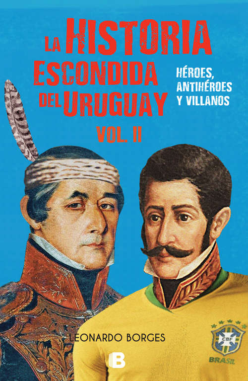 Book cover of Historia escondida del Uruguay vol. II: Héroes, antihéroes y villanos
