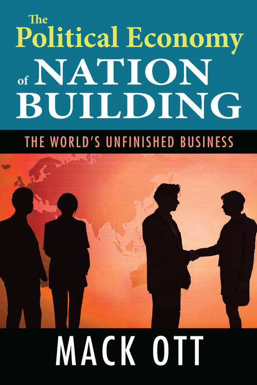 Book cover of The Political Economy of Nation Building: The World's Unfinished Business
