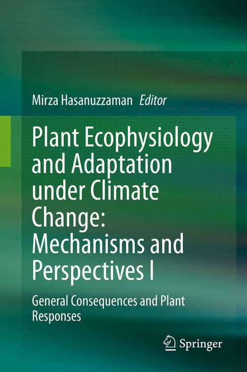 Plant Ecophysiology and Adaptation under Climate Change: General Consequences and Plant Responses