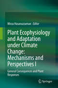 Plant Ecophysiology and Adaptation under Climate Change: General Consequences and Plant Responses