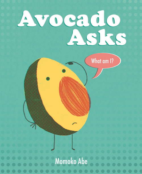 Book cover of Avocado Asks: What Am I?