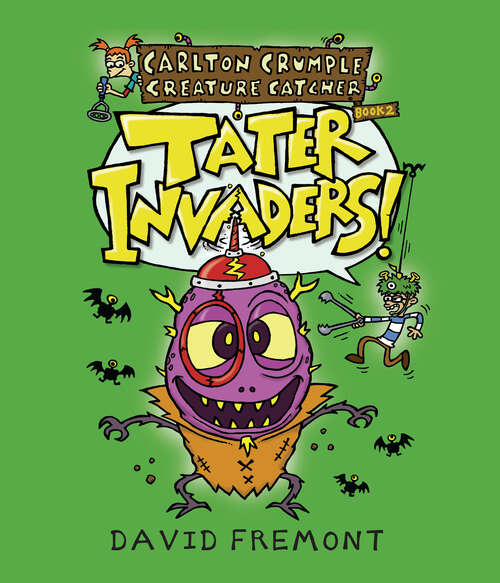 Book cover of Carlton Crumple Creature Catcher 2: Tater Invaders! (Carlton Crumple Creature Catcher #2)