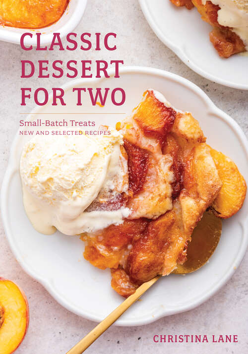 Book cover of Classic Dessert for Two: Small-batch Treats, New And Selected Recipes